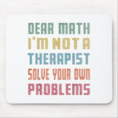 Dear Math I'm Not A Therast Solve Your Own Problem Mousepad (Vorne)