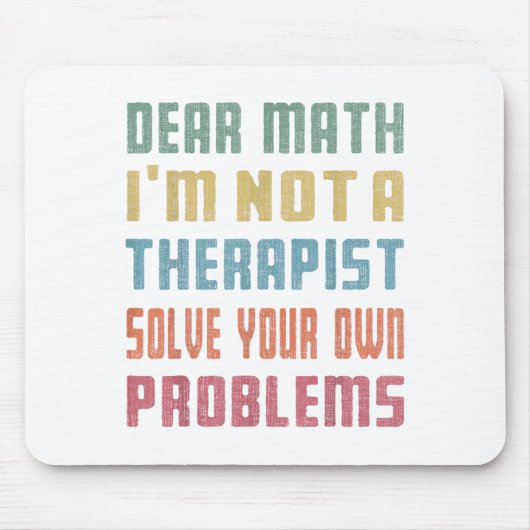 Dear Math I'm Not A Therast Solve Your Own Problem Mousepad (Vorne)