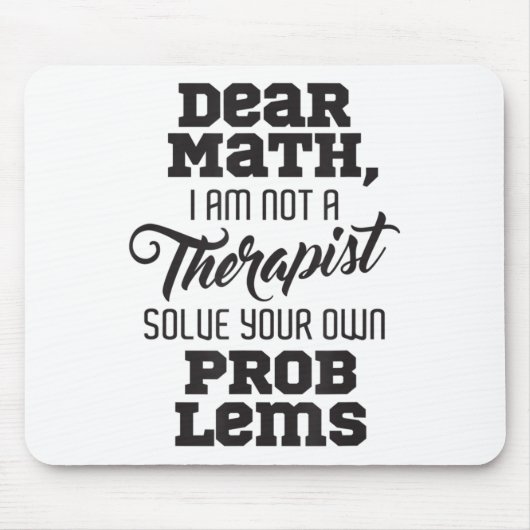 Dear Math I'm Not A Therast Solve Your Own Problem Mousepad (Vorne)