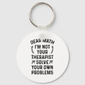 Dear Math Solve Your Own Problems Funny Quote Humo Schlüsselanhänger (Vorderseite)