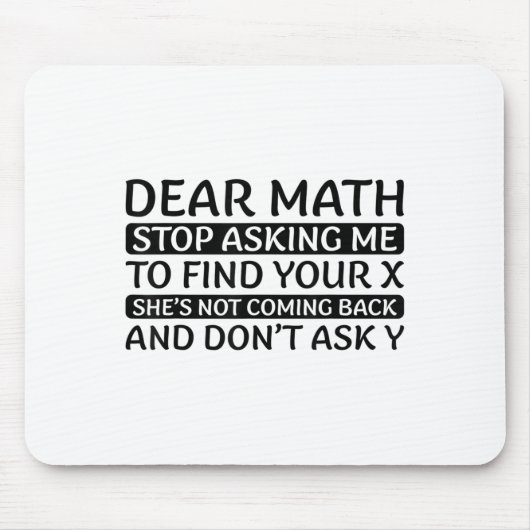 Dear Math Stop Asking Me Euphemism Quote Mousepad (Vorne)