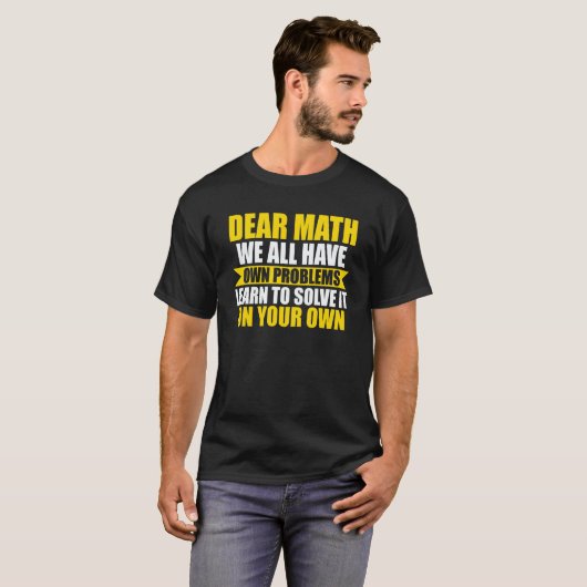 dear math we all have own problems math T-Shirt (Vorne ganz)
