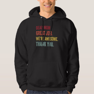 Dear Mom Great Job We re Awesome Thank You Mother Hoodie