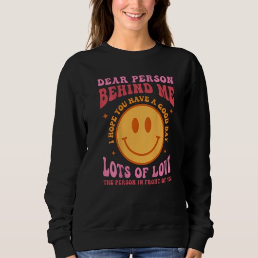 Dear Person Behind Me Have A Good Day Groovy Back Sweatshirt (Vorderseite)