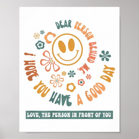 Dear Person Behind Me I Hope You Have A Good Day Poster (Vorne)