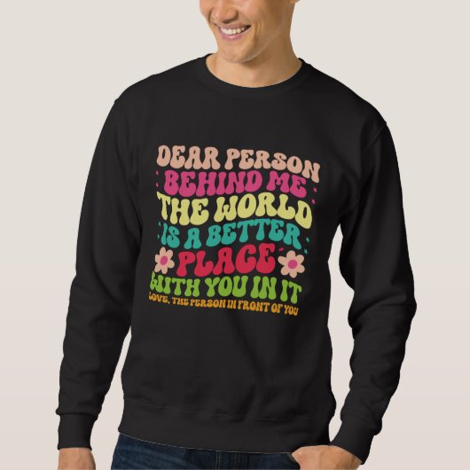 Dear Person Behind Me Motivational Kindness & Post Sweatshirt (Vorderseite)