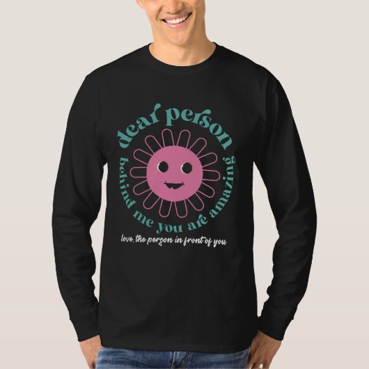 Dear Person Behind Me Motivational Kindness & Post T-Shirt (Vorderseite)