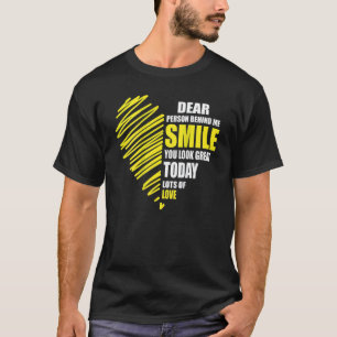 Dear person behind me smile you look great today 1 T-Shirt