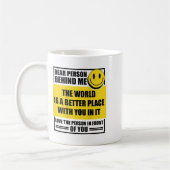 Dear Person Behind Me The World Is A Better Place  Kaffeetasse (Links)