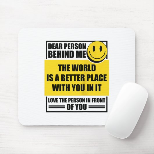 Dear Person Behind Me The World Is A Better Place Mousepad (Mit Mouse)