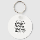 Dear Person Behind Me The World Is A Better Place  Schlüsselanhänger (Vorderseite)