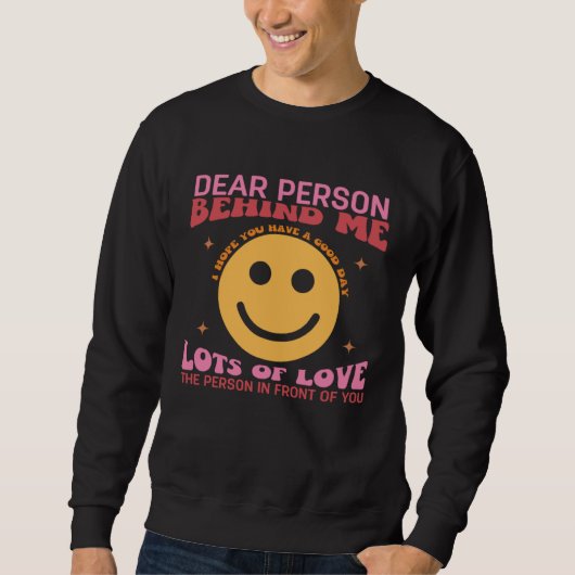 Dear Person Behind Me The World Is A Better with Y Sweatshirt (Vorderseite)