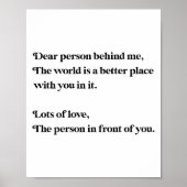 Dear Person Behind Me The World Is Better With You Poster (Vorne)