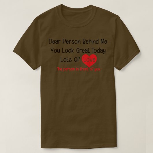 Dear Person Behind Me You Look Great Today (back) T-Shirt (Design vorne)