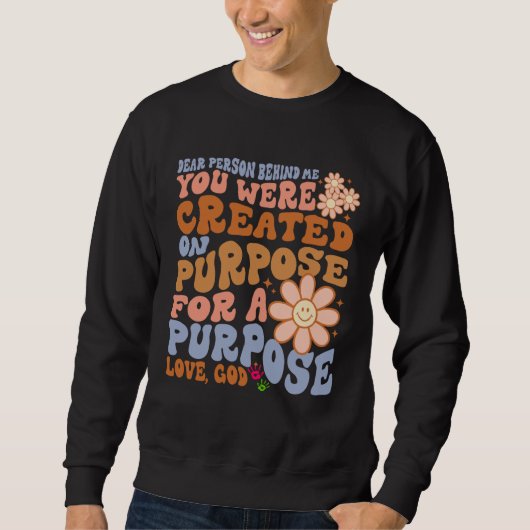 Dear Person Behind Me You Were Created on Purpose  Sweatshirt (Vorderseite)