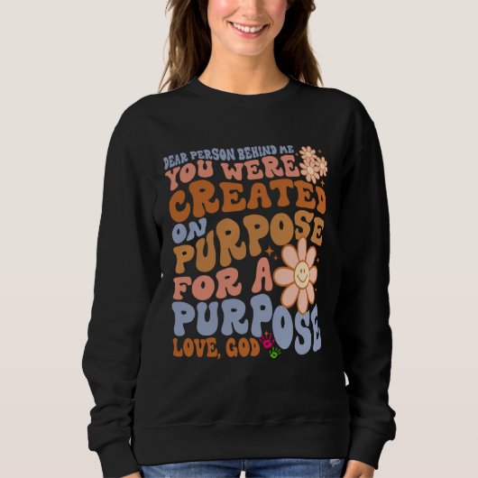 Dear Person Behind Me You Were Created on Purpose  Sweatshirt (Vorderseite)
