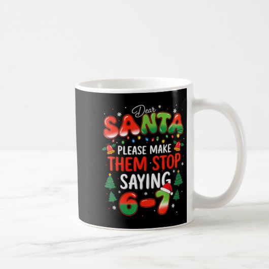 Dear Santa 67 Funny Christmas Stop Saying Six Seve Kaffeetasse (Rechts)