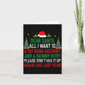 Dear Santa All I Want Is Fat Bank Account Skinny B Karte (Vorderseite)