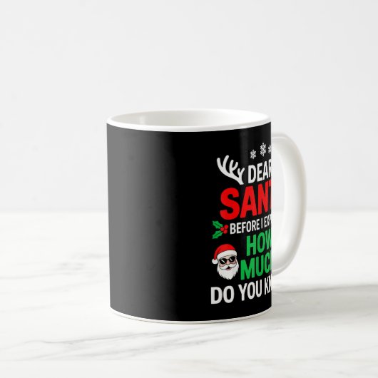 Dear Santa Before I Explain How Much Do You Know Kaffeetasse (VorderseiteRechts)