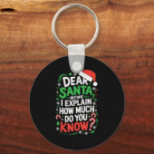 Dear Santa Before I Explain How Much Do You Know S Schlüsselanhänger (Vorderseite)