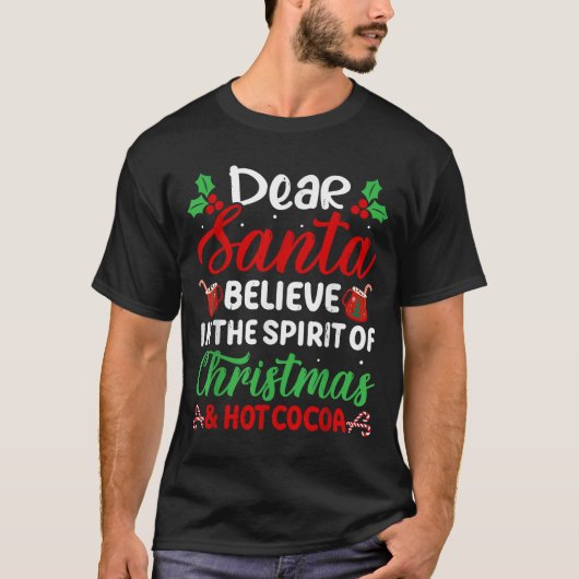Dear Santa Believe In Srit Of Christmas And Hot Co T-Shirt (Vorderseite)