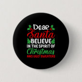 Dear Santa Believe In Srit Of Xmas And Ugly Sweate Button (Vorderseite)