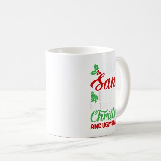 Dear Santa Believe In Srit Of Xmas And Ugly Sweate Kaffeetasse (VorderseiteRechts)