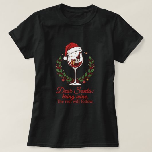 Dear Santa, Bring Wine. The Rest Will Follow T-Shirt (Design vorne)