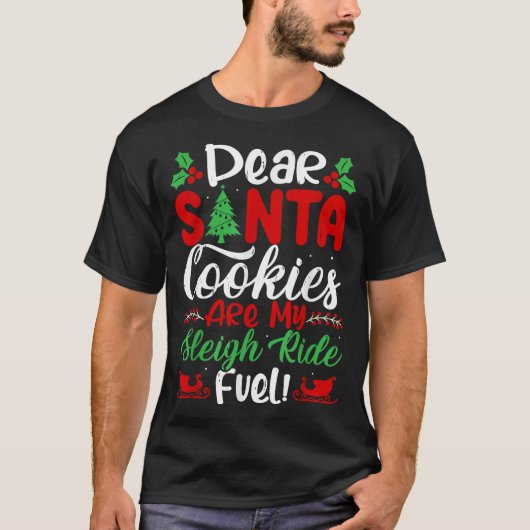 Dear Santa Cookies Are My Sleigh Ride Fuel! Funny T-Shirt (Vorderseite)