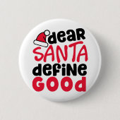 Dear Santa Define Good Christmas Button (Vorderseite)