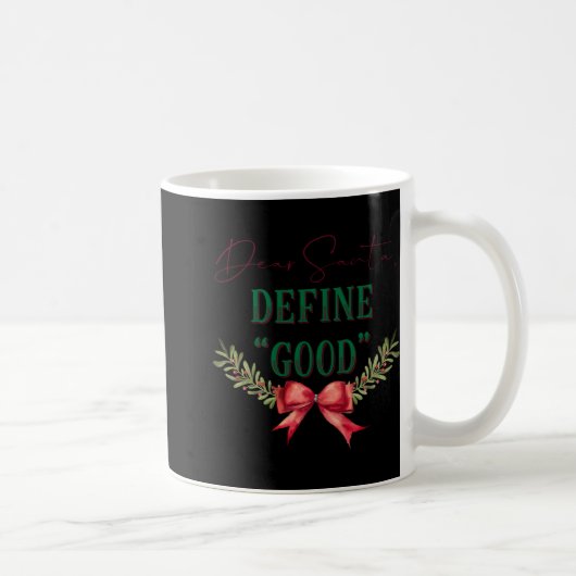 Dear Santa Define Good Cute Christmas Tygraphy T S Kaffeetasse (Rechts)