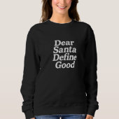 Dear Santa Define good  Sweatshirt (Vorderseite)