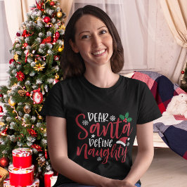 Dear Santa Define Naugthy, Funny Christmas  T-Shirt
