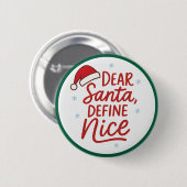 Dear Santa, Define Nice, Funny Christmas Quote Button (Vorne & Hinten)