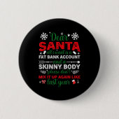 Dear Santa Fat Bank Account Skinny Body Funny Chri Button (Vorderseite)