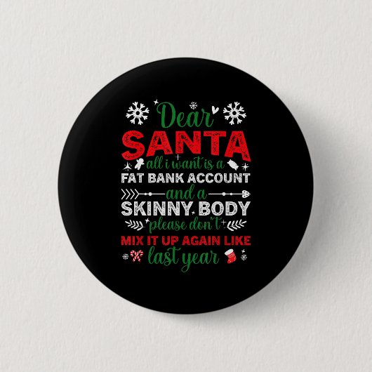 Dear Santa Fat Bank Account Skinny Body Funny Chri Button (Vorderseite)