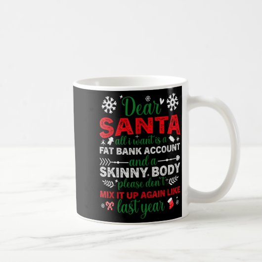 Dear Santa Fat Bank Account Skinny Body Funny Chri Kaffeetasse (Rechts)