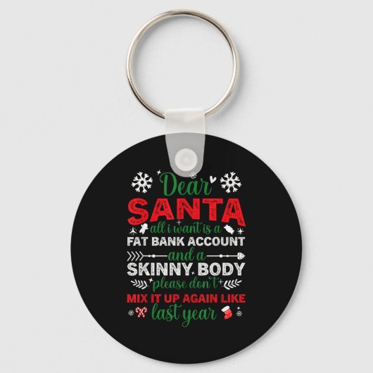 Dear Santa Fat Bank Account Skinny Body Funny Chri Schlüsselanhänger (Vorderseite)
