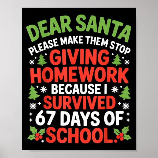 Dear Santa Homework I Survived 67 Days Of School C Poster (Vorne)