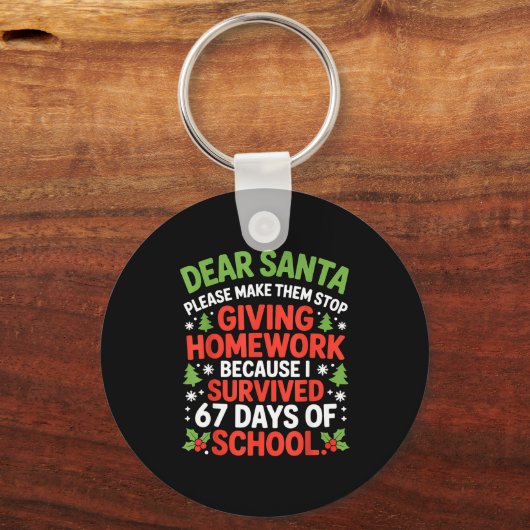 Dear Santa Homework I Survived 67 Days Of School C Schlüsselanhänger (Vorderseite)