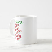 Dear Santa I Need 3 Dogs 6 Tattoos Like 9 Million  Kaffeetasse (Vorderseite Links)