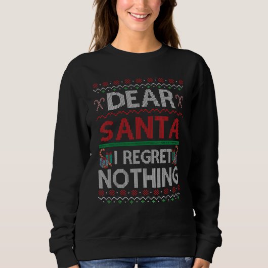 Dear Santa I Regret Nothing Ugly Christmas Sweater Sweatshirt (Vorderseite)