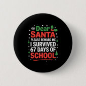 Dear Santa I Survived 67 Days Of School Christmas Button (Vorderseite)