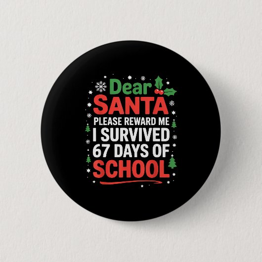 Dear Santa I Survived 67 Days Of School Christmas  Button (Vorderseite)