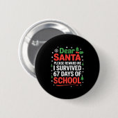 Dear Santa I Survived 67 Days Of School Christmas  Button (Vorne & Hinten)