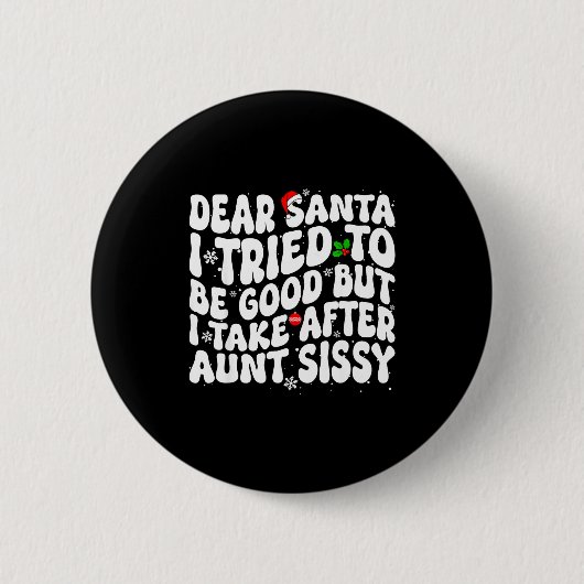 Dear Santa I Tried To Be Good But Take After Aunt  Button (Vorderseite)