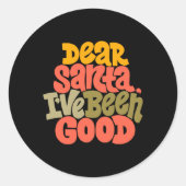 Dear Santa I Ve Been Good Design T Shirt Runder Aufkleber (Vorderseite)