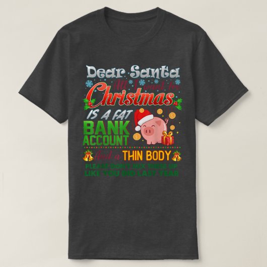 Dear Santa I Want A Fat Bank Account and Skinny Bo T-Shirt (Design vorne)