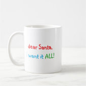 Dear Santa I Want It All Funny Christmas Kaffeetasse (Links)