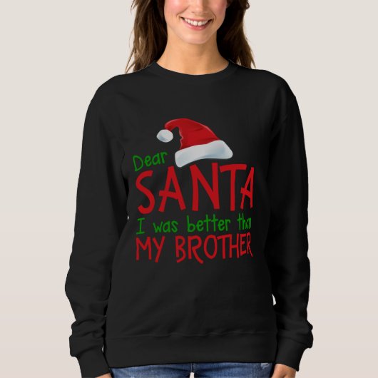Dear Santa I Was Better Than My Brother  Christmas Sweatshirt (Vorderseite)